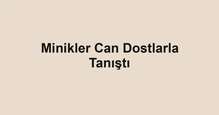 Minikler Can Dostlarla Tanıştı