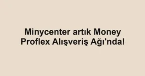 Minycenter artık Money Proflex Alışveriş Ağı'nda!