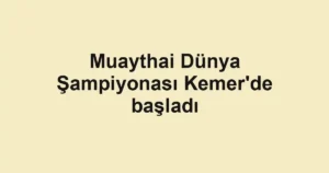 Muaythai Dünya Şampiyonası Kemer'de başladı
