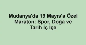 Mudanya'da 19 Mayıs'a Özel Maraton: Spor, Doğa ve Tarih İç İçe
