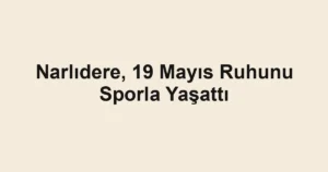 Narlıdere, 19 Mayıs Ruhunu Sporla Yaşattı