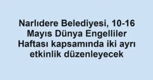 Narlıdere Belediyesi, 10-16 Mayıs Dünya Engelliler Haftası kapsamında iki ayrı etkinlik düzenleyecek
