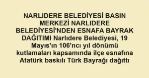 NARLIDERE BELEDİYESİ BASIN MERKEZİ NARLIDERE BELEDİYESİ'NDEN ESNAFA BAYRAK DAĞITIMI Narlıdere Belediyesi, 19 Mayıs'ın 106'ncı yıl dönümü kutlamaları kapsamında ilçe esnafına Atatürk baskılı Türk Bayrağı dağıttı