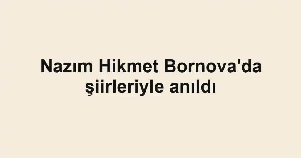 Nazım Hikmet Bornova'da şiirleriyle anıldı