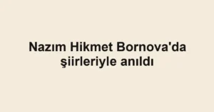 Nazım Hikmet Bornova'da şiirleriyle anıldı