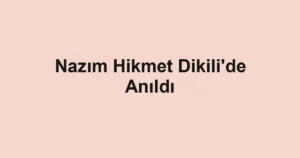 Nazım Hikmet Dikili'de Anıldı