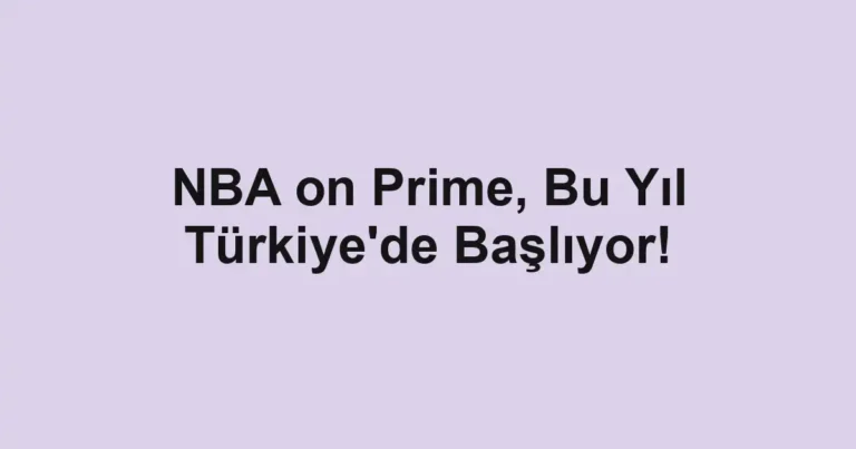NBA on Prime, Bu Yıl Türkiye'de Başlıyor!