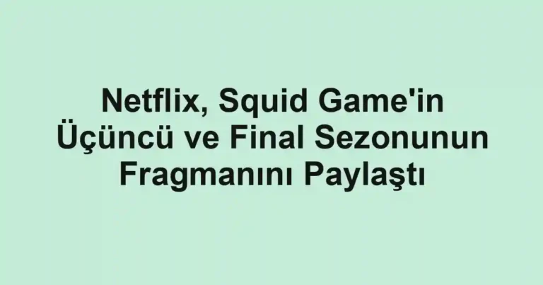Netflix, Squid Game'in Üçüncü ve Final Sezonunun Fragmanını Paylaştı