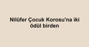 Nilüfer Çocuk Korosu'na iki ödül birden