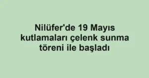 Nilüfer'de 19 Mayıs kutlamaları çelenk sunma töreni ile başladı