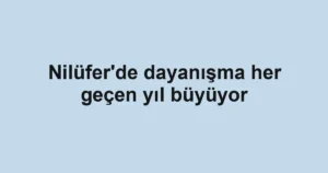 Nilüfer'de dayanışma her geçen yıl büyüyor