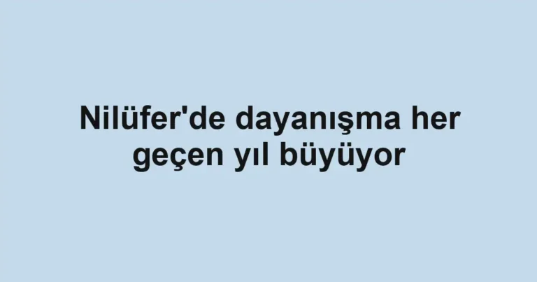 Nilüfer'de dayanışma her geçen yıl büyüyor