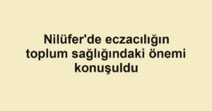 Nilüfer'de eczacılığın toplum sağlığındaki önemi konuşuldu