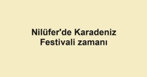 Nilüfer'de Karadeniz Festivali zamanı