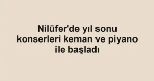 Nilüfer'de yıl sonu konserleri keman ve piyano ile başladı
