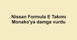 Nissan Formula E Takımı Monako'ya damga vurdu