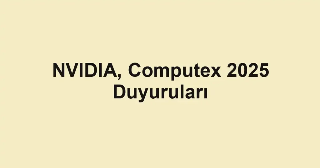 NVIDIA, Computex 2025 Duyuruları