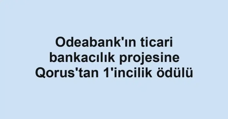 Odeabank'ın ticari bankacılık projesine Qorus'tan 1'incilik ödülü