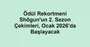 Ödül Rekortmeni Shōgun'un 2. Sezon Çekimleri, Ocak 2026'da Başlayacak