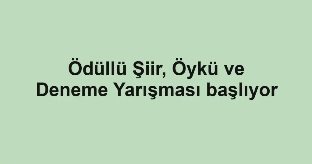 Ödüllü Şiir, Öykü ve Deneme Yarışması başlıyor
