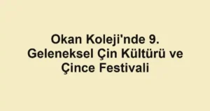 Okan Koleji'nde 9. Geleneksel Çin Kültürü ve Çince Festivali
