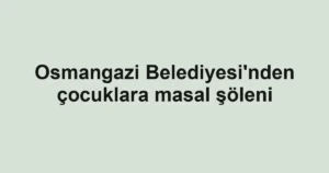 Osmangazi Belediyesi'nden çocuklara masal şöleni