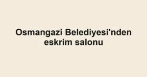 Osmangazi Belediyesi'nden eskrim salonu