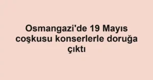 Osmangazi'de 19 Mayıs coşkusu konserlerle doruğa çıktı