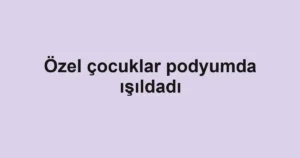 Özel çocuklar podyumda ışıldadı