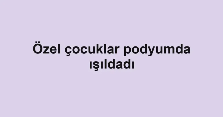 Özel çocuklar podyumda ışıldadı
