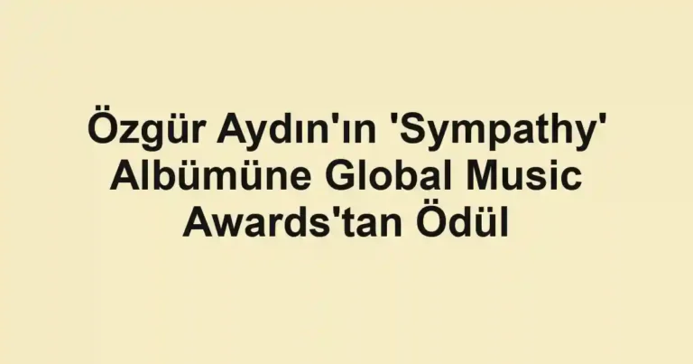 Özgür Aydın'ın 'Sympathy' Albümüne Global Music Awards'tan Ödül