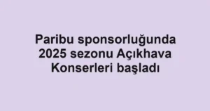 Paribu sponsorluğunda 2025 sezonu Açıkhava Konserleri başladı
