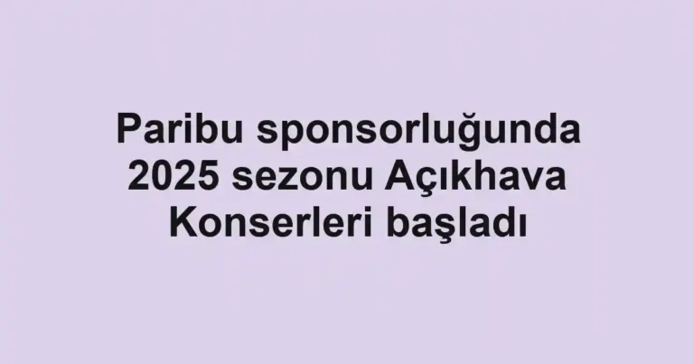 Paribu sponsorluğunda 2025 sezonu Açıkhava Konserleri başladı