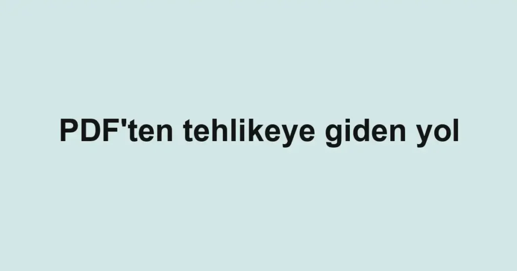PDF'ten tehlikeye giden yol