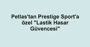 Petlas'tan Prestige Sport'a özel "Lastik Hasar Güvencesi"