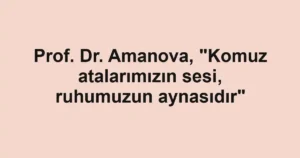 Prof. Dr. Amanova, "Komuz atalarımızın sesi, ruhumuzun aynasıdır"