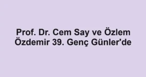Prof. Dr. Cem Say ve Özlem Özdemir 39. Genç Günler'de
