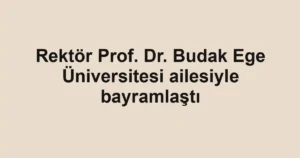 Rektör Prof. Dr. Budak Ege Üniversitesi ailesiyle bayramlaştı
