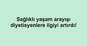 Sağlıklı yaşam arayışı diyetisyenlere ilgiyi artırdı!