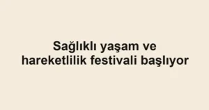 Sağlıklı yaşam ve hareketlilik festivali başlıyor