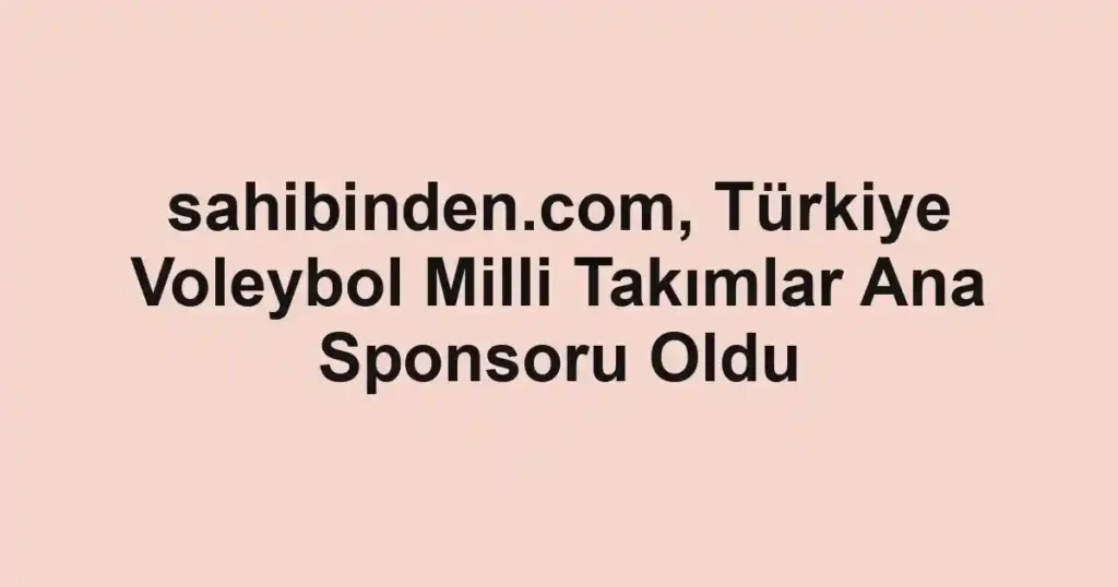 sahibinden.com, Türkiye Voleybol Milli Takımlar Ana Sponsoru Oldu