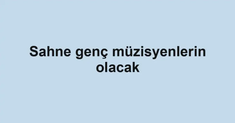 Sahne genç müzisyenlerin olacak