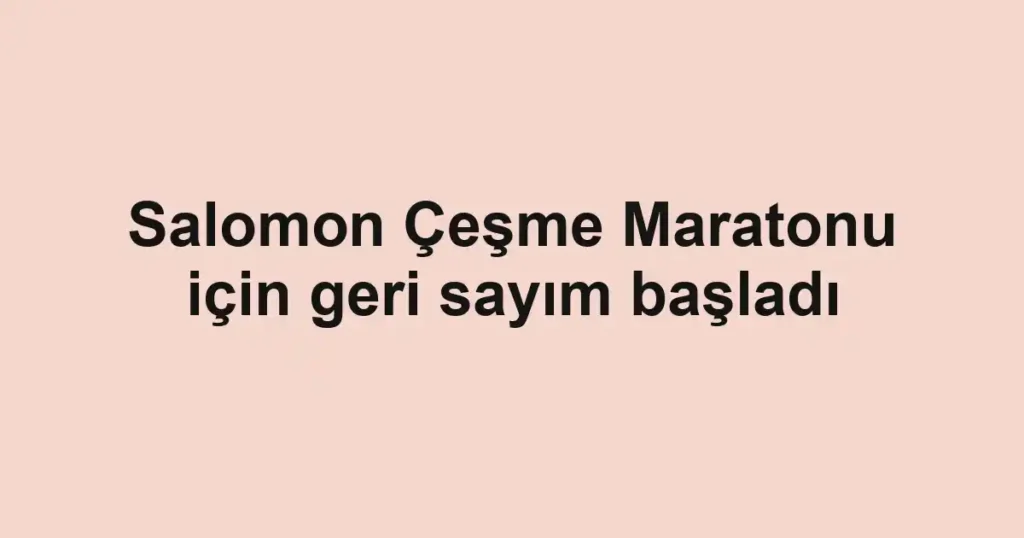 Salomon Çeşme Maratonu için geri sayım başladı