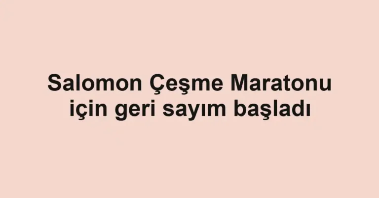 Salomon Çeşme Maratonu için geri sayım başladı