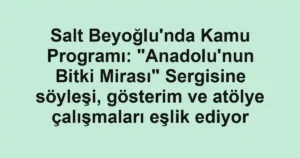 Salt Beyoğlu'nda Kamu Programı: "Anadolu'nun Bitki Mirası" Sergisine söyleşi, gösterim ve atölye çalışmaları eşlik ediyor