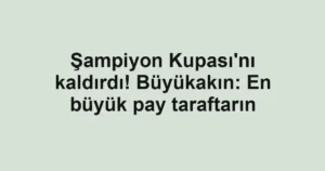 Şampiyon Kupası'nı kaldırdı! Büyükakın: En büyük pay taraftarın