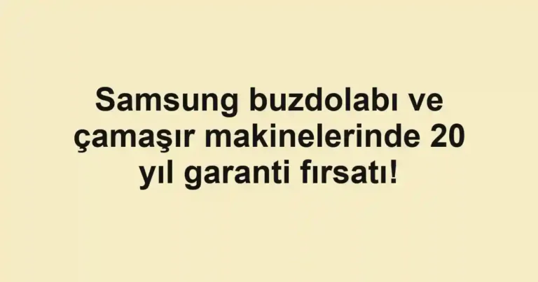 Samsung buzdolabı ve çamaşır makinelerinde 20 yıl garanti fırsatı!