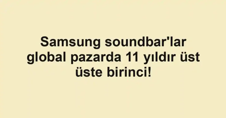 Samsung soundbar'lar global pazarda 11 yıldır üst üste birinci!