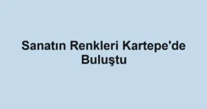 Sanatın Renkleri Kartepe'de Buluştu