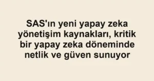 SAS'ın yeni yapay zeka yönetişim kaynakları, kritik bir yapay zeka döneminde netlik ve güven sunuyor